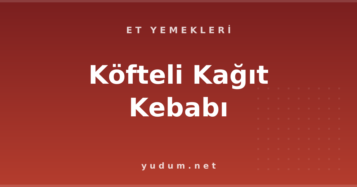 Köfteli Kağıt Kebabı