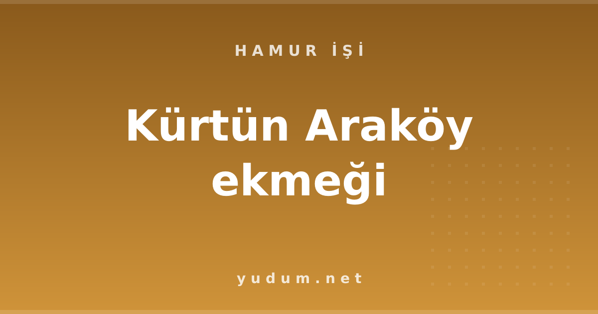 Kürtün Araköy ekmeği