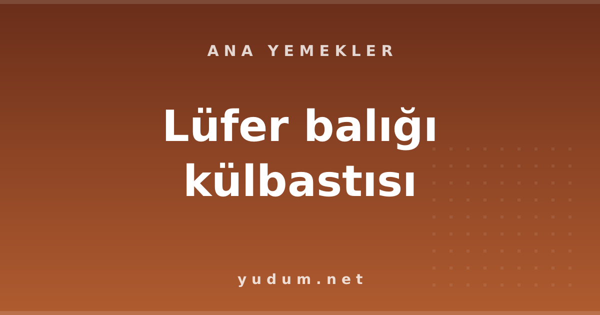 Lüfer balığı külbastısı