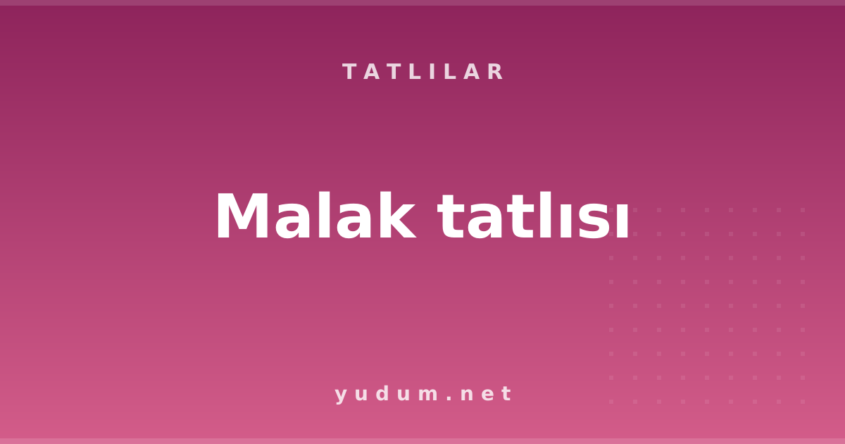 Malak tatlısı