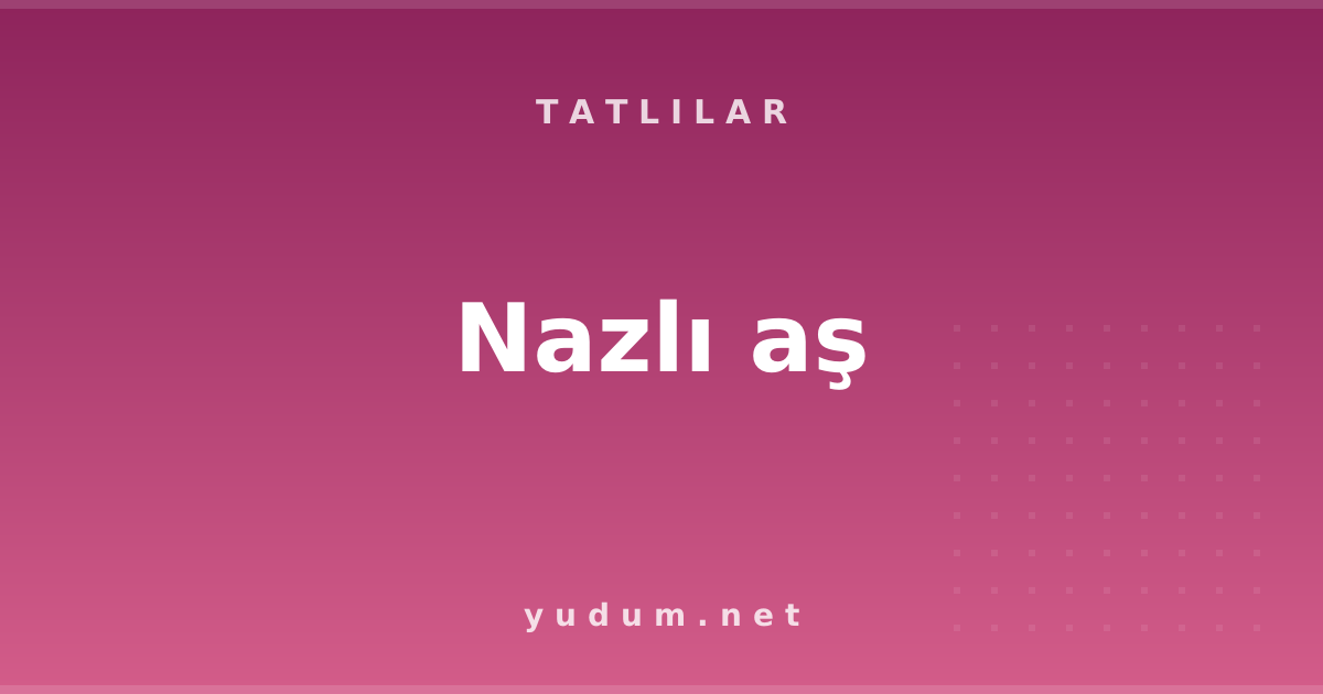 Nazlı aş