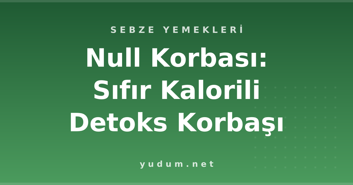 Null Korbası: Sıfır Kalorili Detoks Korbaşı