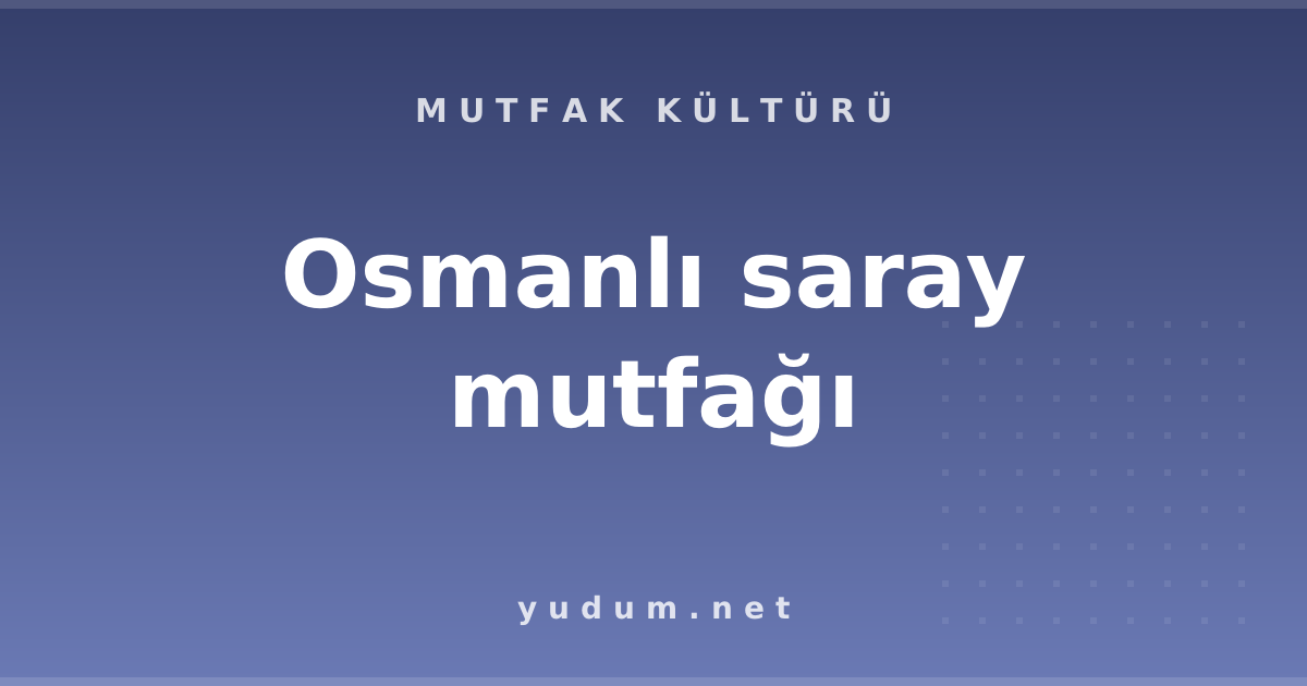 Osmanlı saray mutfağı