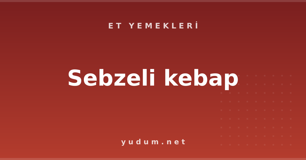 Sebzeli kebap