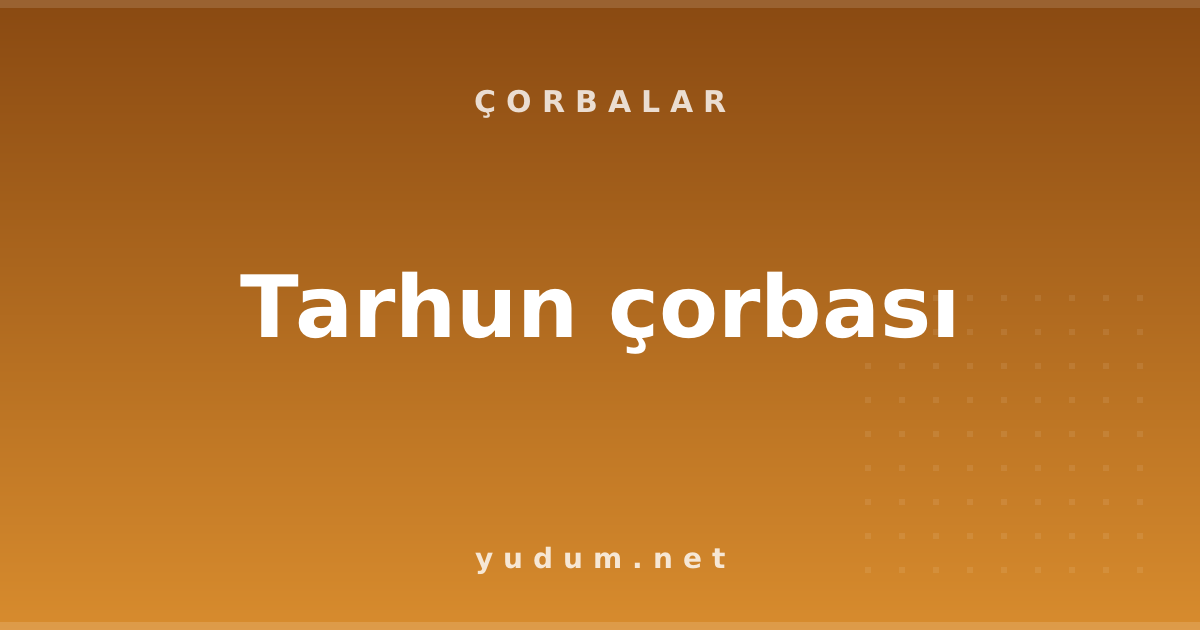 Tarhun çorbası
