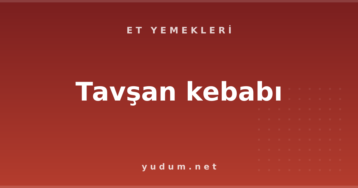 Tavşan kebabı