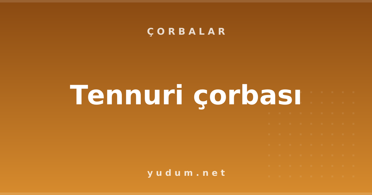Tennuri çorbası