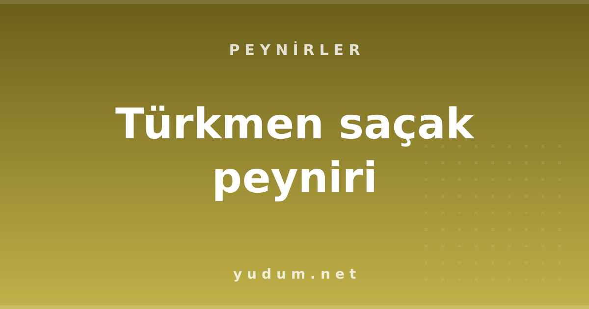 Türkmen saçak peyniri