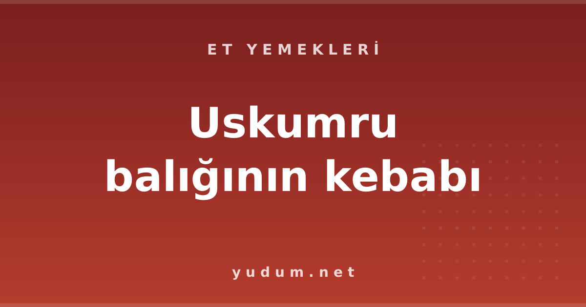 Uskumru balığının kebabı