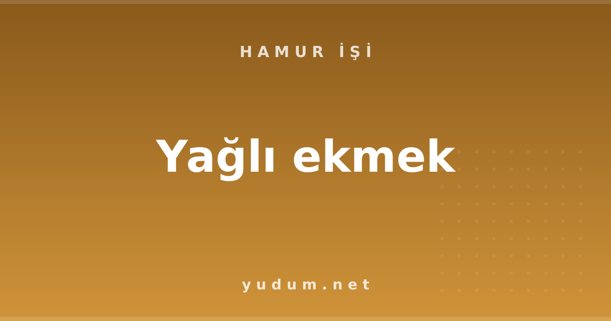 Yağlı ekmek