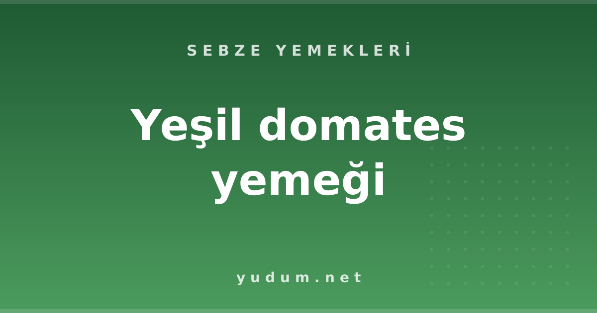 Yeşil domates yemeği