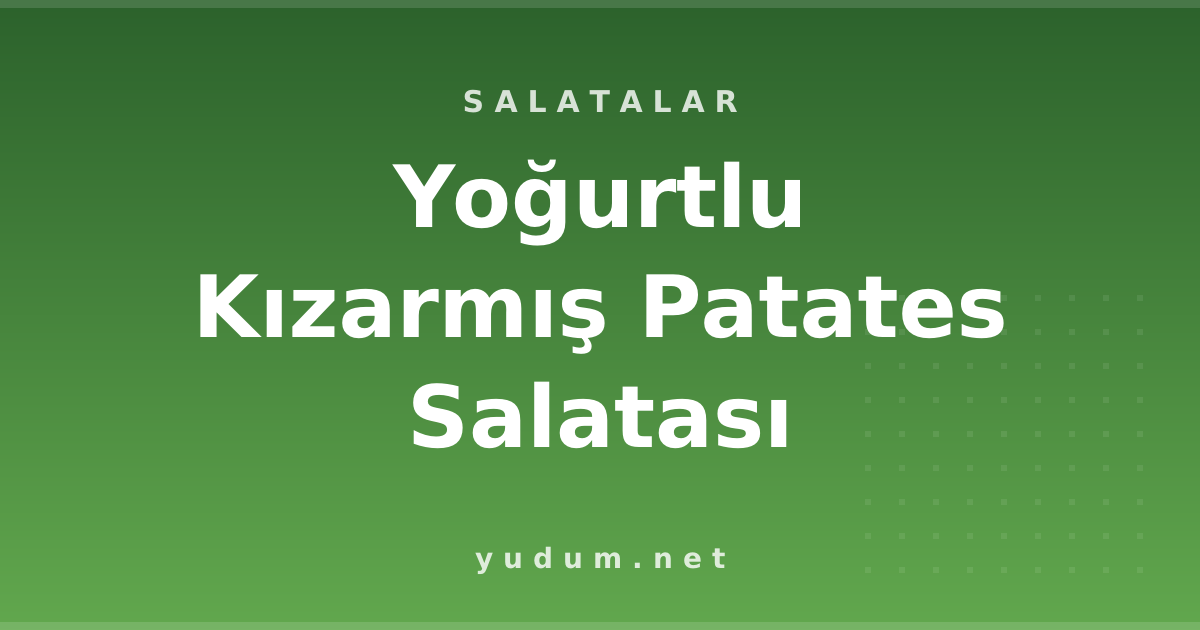 Yoğurtlu Kızarmış Patates Salatası