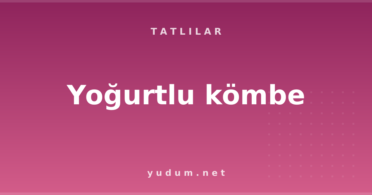 Yoğurtlu kömbe