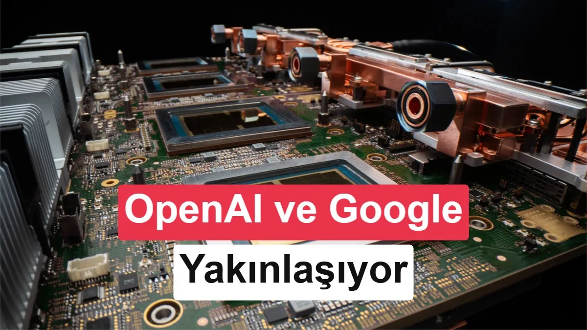 OpenAI, Google’ın TPU Çiplerini Satın Alarak Donanım İş Birliğini Genişletiyor