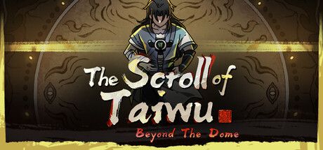 The Scroll of Taiwu : Beyond The Dome