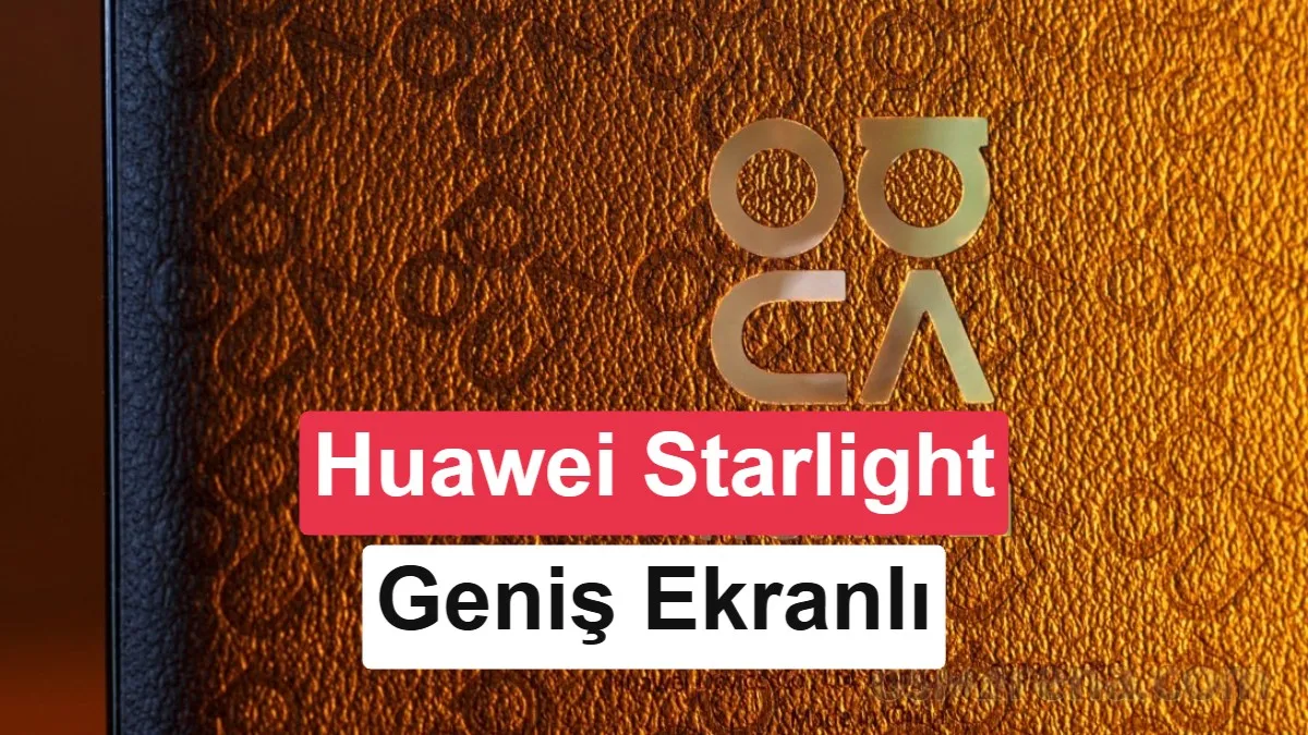 Huawei'nin Yeni Gizemli Markası Starlight'tan Geniş Ekranlı İlk Telefon: 16 GB RAM ve 1 TB Depolama İddiaları Ortaya Çıktı