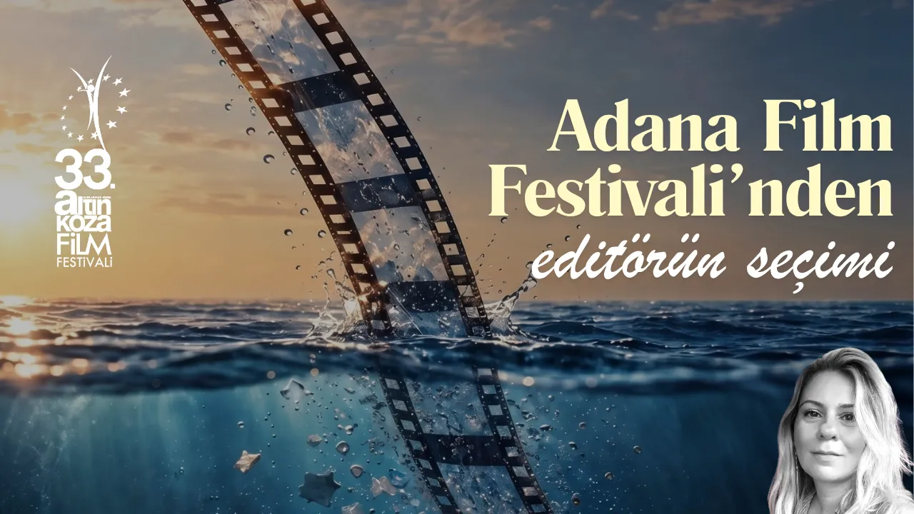 33. Adana Altın Koza Film Festivali: Sinema Tutkunlarını Büyüleyecek Seçki Belli Oldu