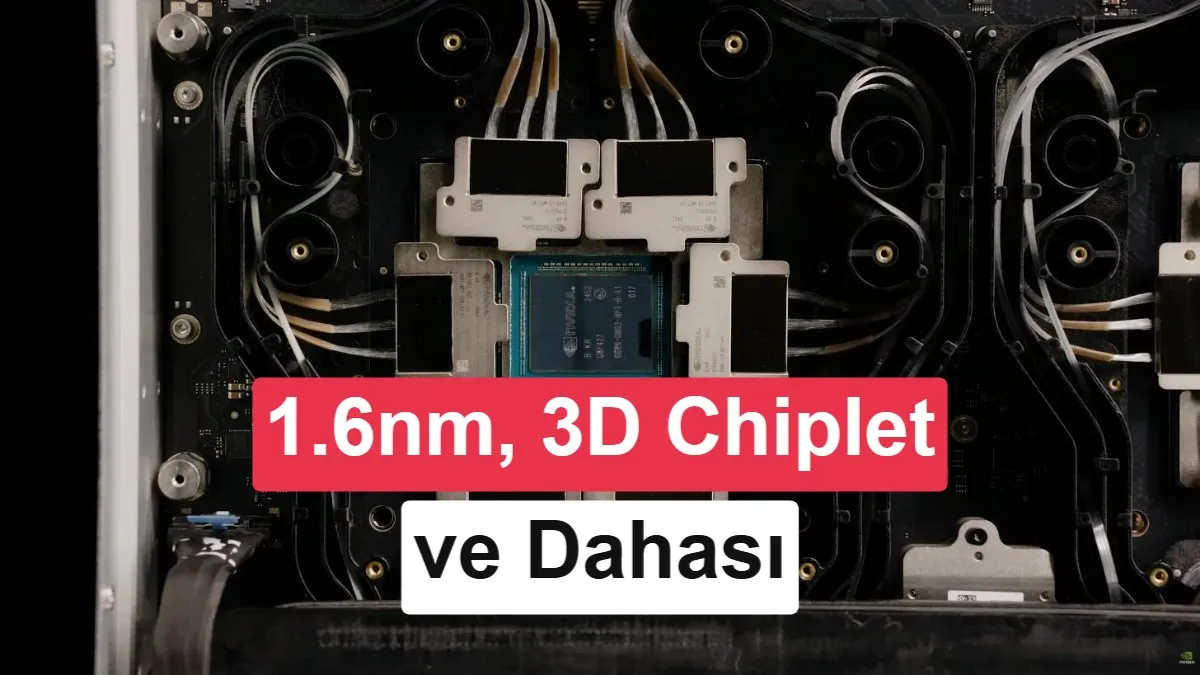 Nvidia'nın Feynman GPU'ları 2028'de 1.6 nm süreciyle devrim yaratacak: 3D chiplet ve CPO teknolojileriyle performans patlaması
