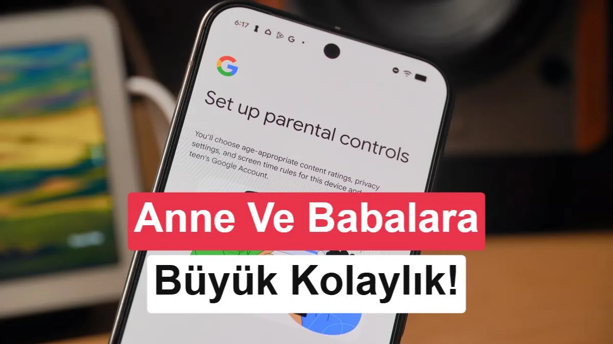 Android 17 ile Çocukların Cihaz Kullanımı Daha Güvenli Hale Geliyor