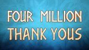 4 Million Thank Yous!