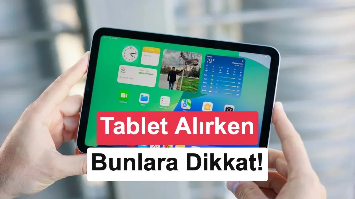 Tablet Alırken Dikkat Edilmesi Gereken 9 Kritik Özellik ve Marka Önerileri