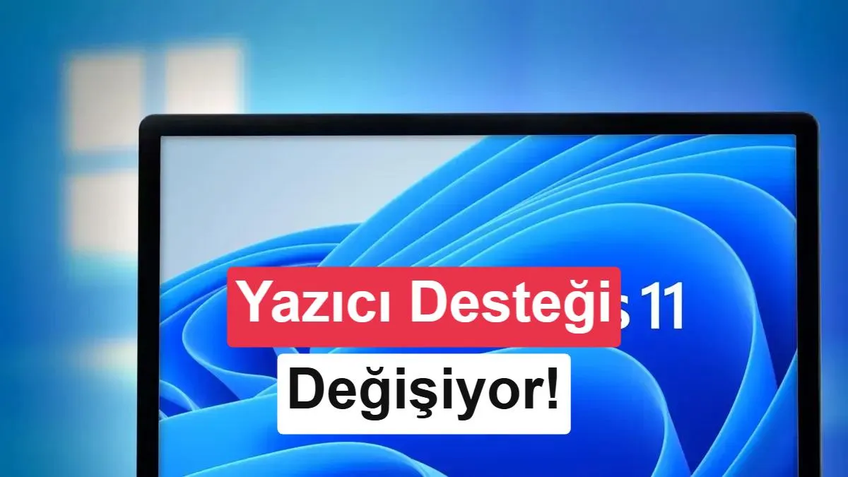 Windows 11'de Yazıcı Desteği Yeniden Şekilleniyor: Eski Modeller Risk Altında