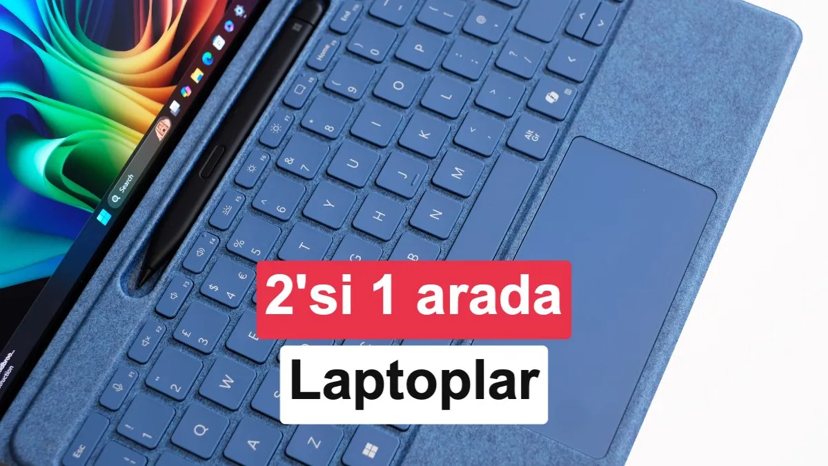 2026’da 2’si 1 Arada Laptop‑Tablet Çözümleri: En İyi Modeller ve Kullanım Senaryoları