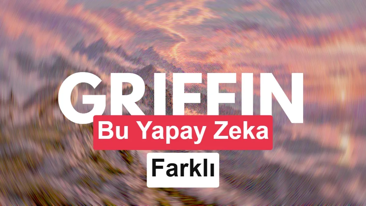 Yapay Zeka Griffin ile İnsan Benzeri İletişim Devrimi: Yüzde 48'i Gerçek İnsan Sandı!