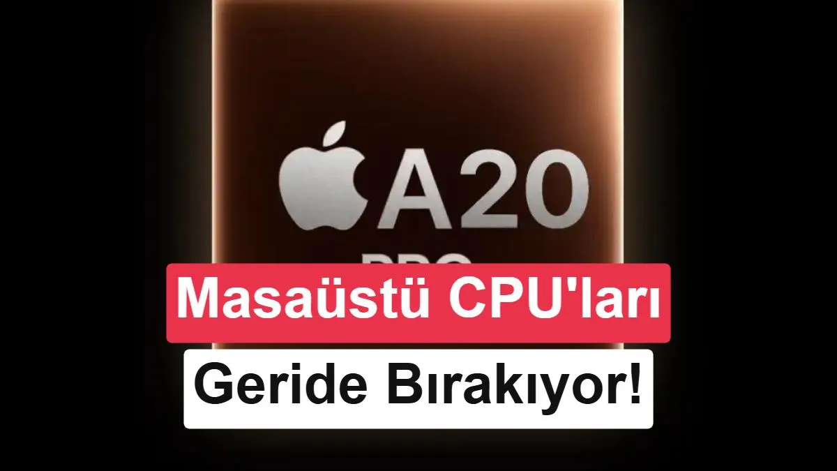 Apple A20 Pro, Geekbench 7'de Tek Çekirdek Performansıyla Masaüstü İşlemcileri Geride Bıraktı