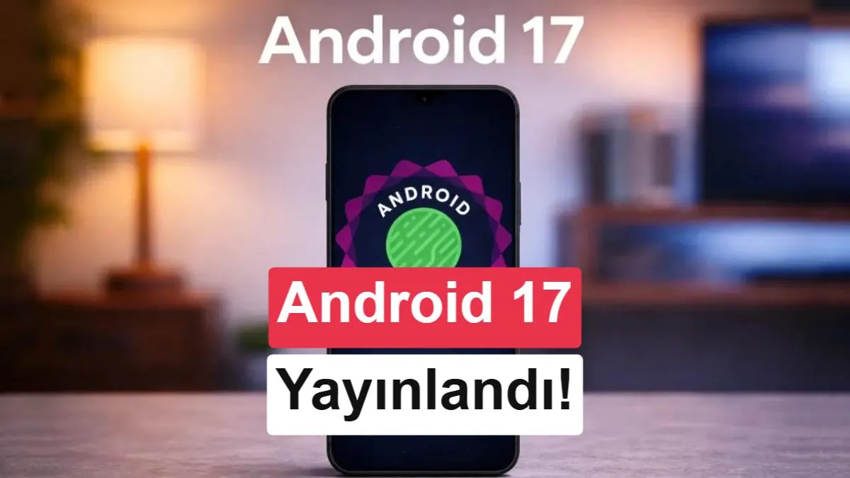 Google Pixel'lerde Android 17 Çıktı: Yeni Özellikler ve Etkileri